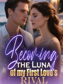 Becoming the Luna of my First Love's Rival