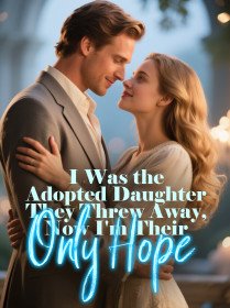 I Was the Adopted Daughter They Threw Away, Now I'm Their Only Hope