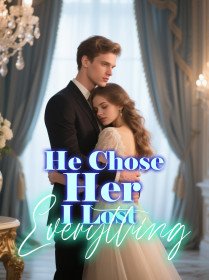 He Chose Her, I Lost Everything