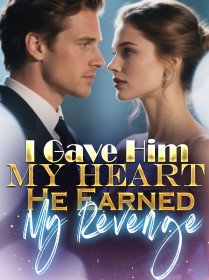 I Gave Him My Heart. He Earned My Revenge